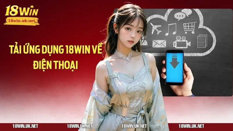 Tải ứng dụng 18win về điện thoại